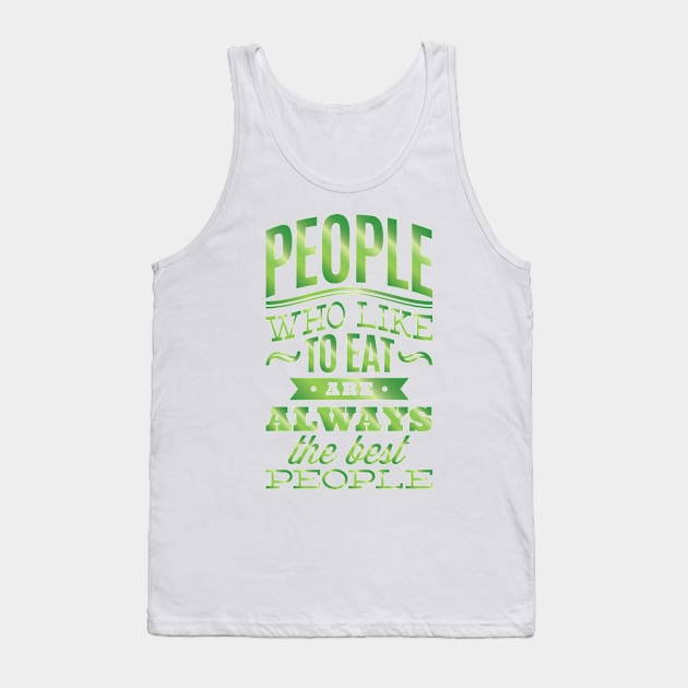 People who like to eat are always the best people. Tank Top by AmazingArtMandi